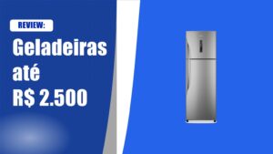 Melhores geladeiras até R$ 2.500